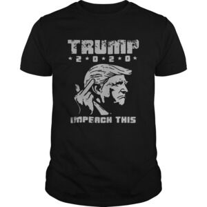 Trump 2020 Impeach This Shirt